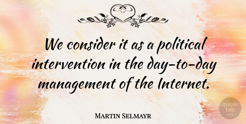 Martin Selmayr Quote About Consider, Management, Political: We Consider It As A...