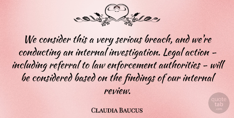 Claudia Baucus Quote About Action, Based, Conducting, Consider, Considered: We Consider This A Very...