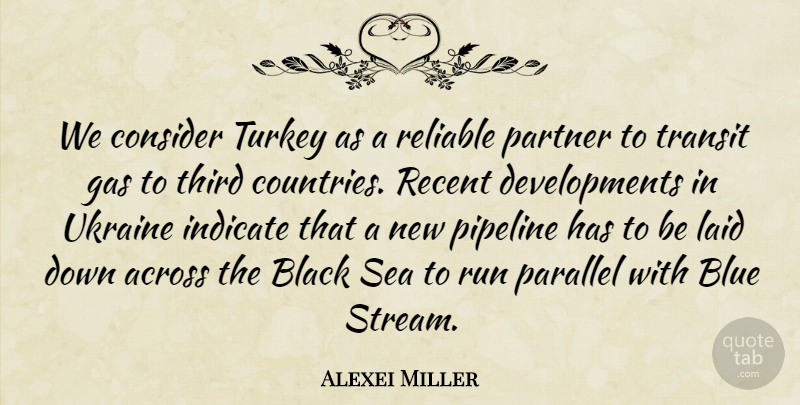 Alexei Miller Quote About Across, Black, Blue, Consider, Gas: We Consider Turkey As A...
