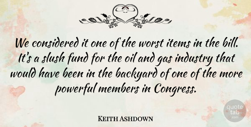 Keith Ashdown Quote About Backyard, Considered, Fund, Gas, Industry: We Considered It One Of...