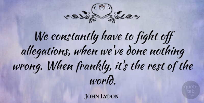 John Lydon Quote About Constantly, Fight, Rest: We Constantly Have To Fight...