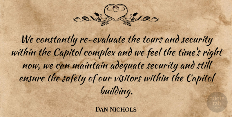 Dan Nichols Quote About Adequate, Capitol, Complex, Constantly, Ensure: We Constantly Re Evaluate The...