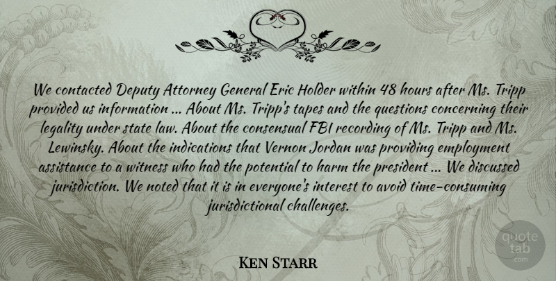 Ken Starr Quote About Assistance, Attorney, Avoid, Concerning, Deputy: We Contacted Deputy Attorney General...