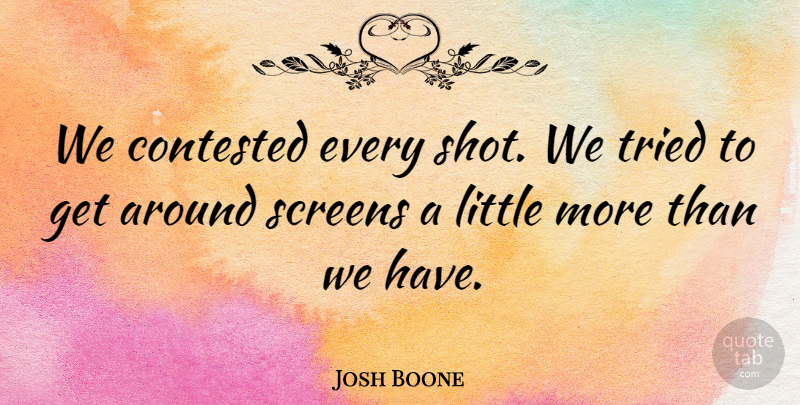 Josh Boone Quote About Contested, Screens, Tried: We Contested Every Shot We...