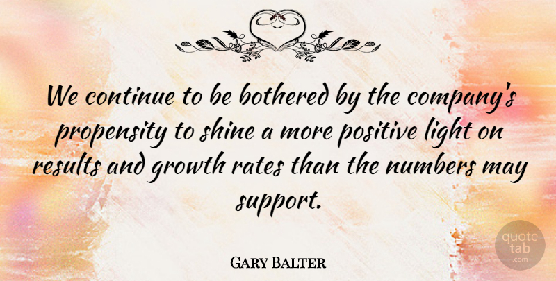 Gary Balter Quote About Bothered, Continue, Growth, Light, Numbers: We Continue To Be Bothered...