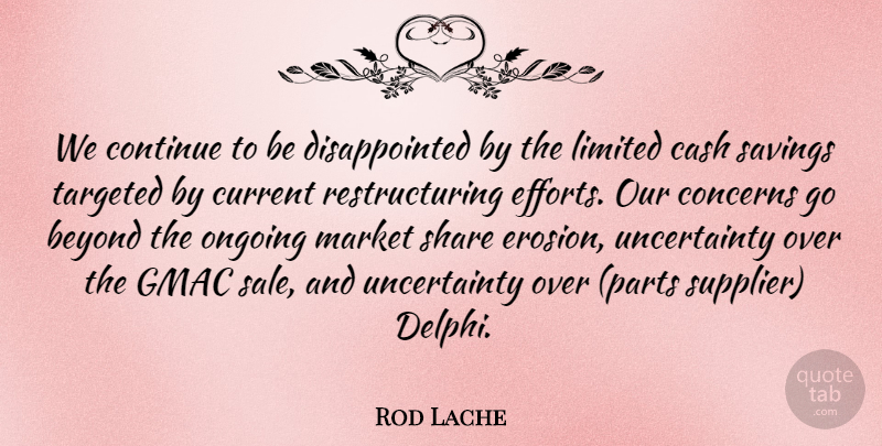 Rod Lache Quote About Beyond, Cash, Concerns, Continue, Current: We Continue To Be Disappointed...