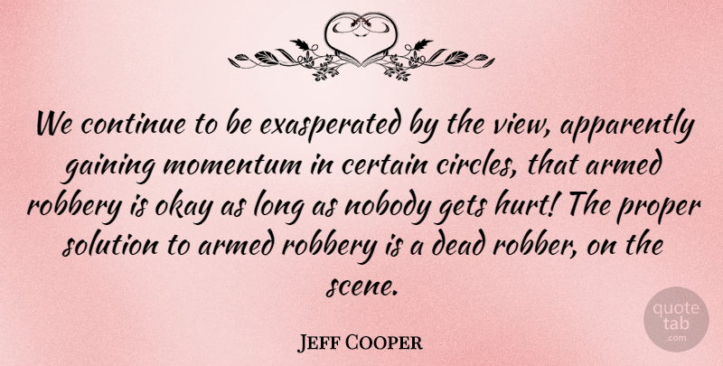 Jeff Cooper Quote About Hurt, Views, Circles: We Continue To Be Exasperated...