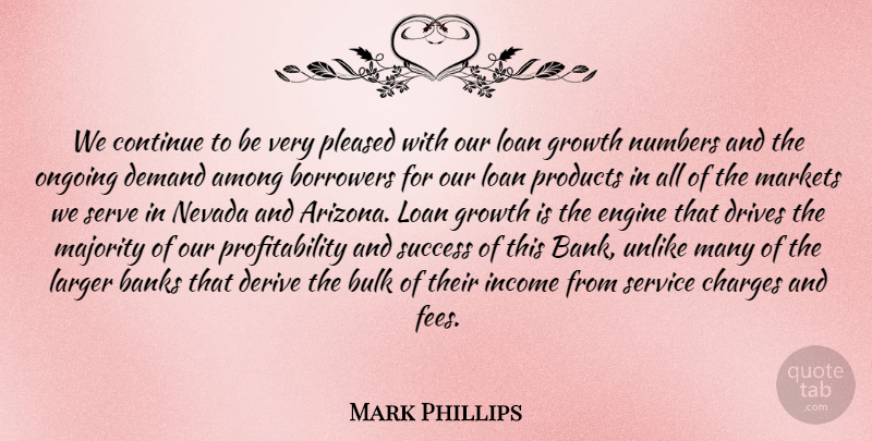 Mark Phillips Quote About Among, Banks, Borrowers, Bulk, Charges: We Continue To Be Very...