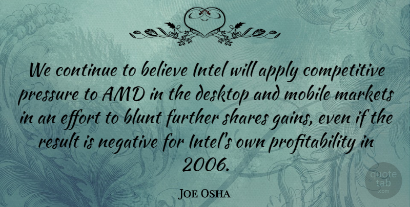 Joe Osha Quote About Apply, Believe, Blunt, Continue, Desktop: We Continue To Believe Intel...