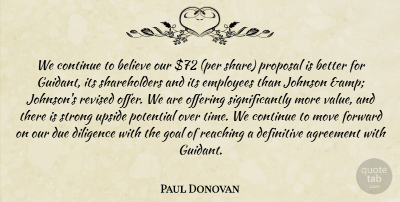 Paul Donovan Quote About Agreement, Believe, Continue, Definitive, Diligence: We Continue To Believe Our...
