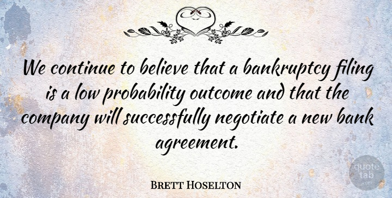 Brett Hoselton Quote About Bankruptcy, Believe, Company, Continue, Filing: We Continue To Believe That...