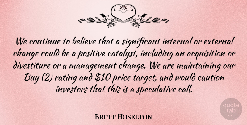 Brett Hoselton Quote About Believe, Buy, Caution, Change, Continue: We Continue To Believe That...