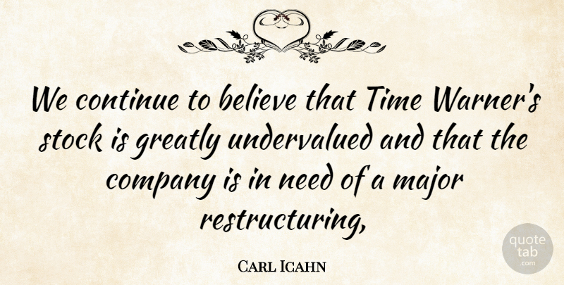 Carl Icahn Quote About Believe, Company, Continue, Greatly, Major: We Continue To Believe That...