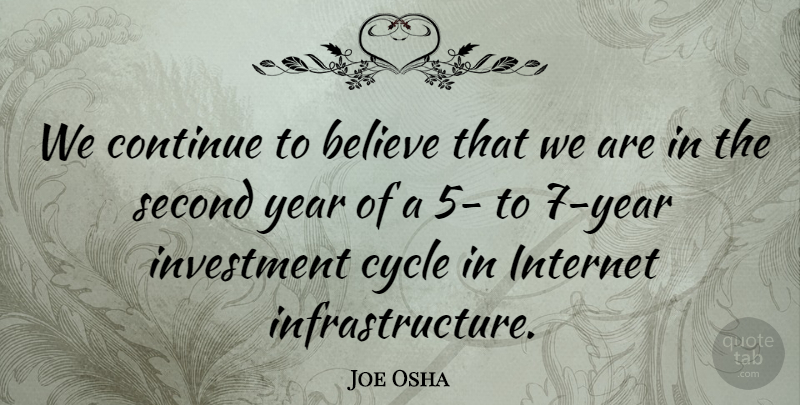 Joe Osha Quote About Believe, Continue, Cycle, Internet, Investment: We Continue To Believe That...