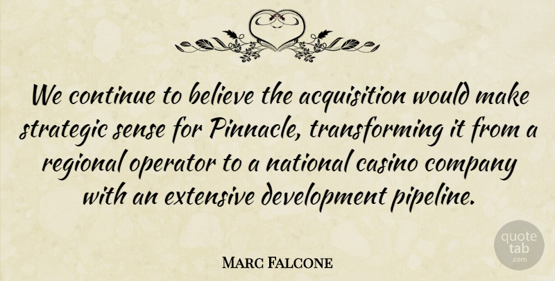 Marc Falcone Quote About Believe, Casino, Company, Continue, Extensive: We Continue To Believe The...