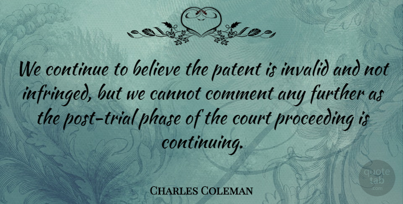 Charles Coleman Quote About Believe, Cannot, Comment, Continue, Court: We Continue To Believe The...
