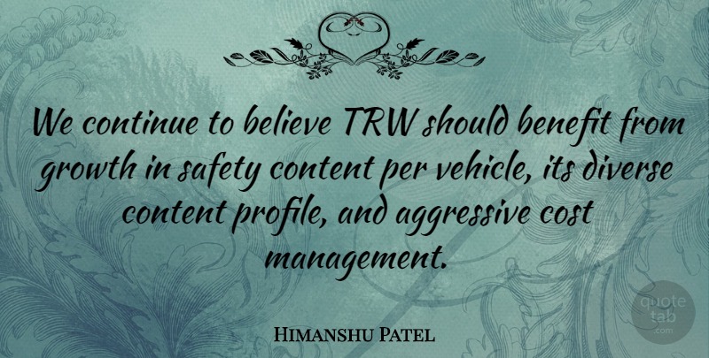 Himanshu Patel Quote About Aggressive, Believe, Benefit, Content, Continue: We Continue To Believe Trw...