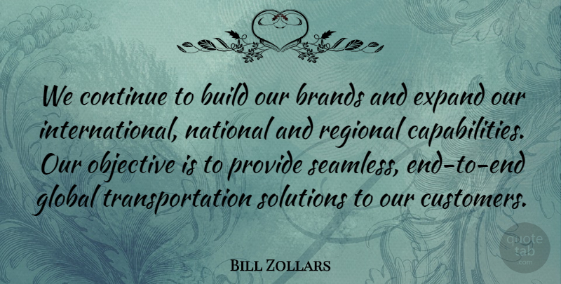 Bill Zollars Quote About Brands, Build, Continue, Expand, Global: We Continue To Build Our...