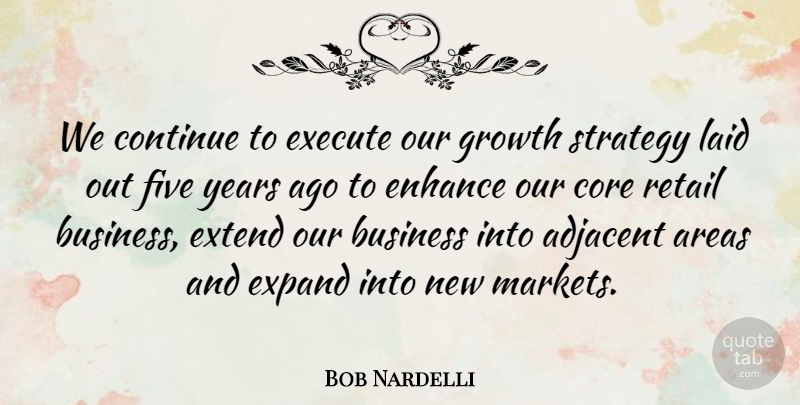 Bob Nardelli Quote About Areas, Business, Continue, Core, Enhance: We Continue To Execute Our...