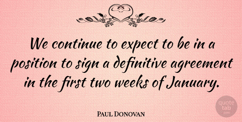 Paul Donovan Quote About Agreement, Continue, Definitive, Expect, Position: We Continue To Expect To...