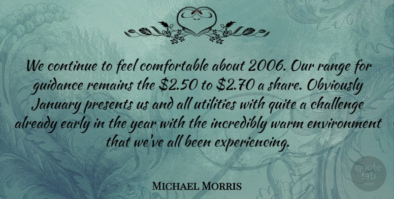 Michael Morris Quote About Challenge, Continue, Early, Environment, Guidance: We Continue To Feel Comfortable...