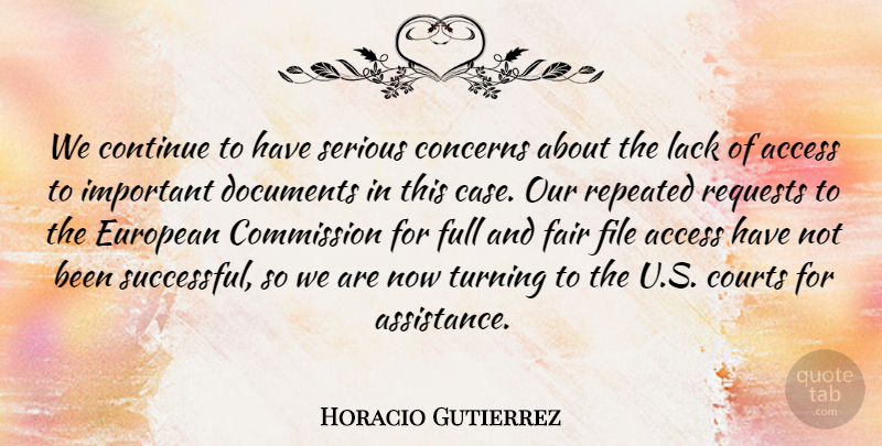 Horacio Gutierrez Quote About Access, Commission, Concerns, Continue, Courts: We Continue To Have Serious...