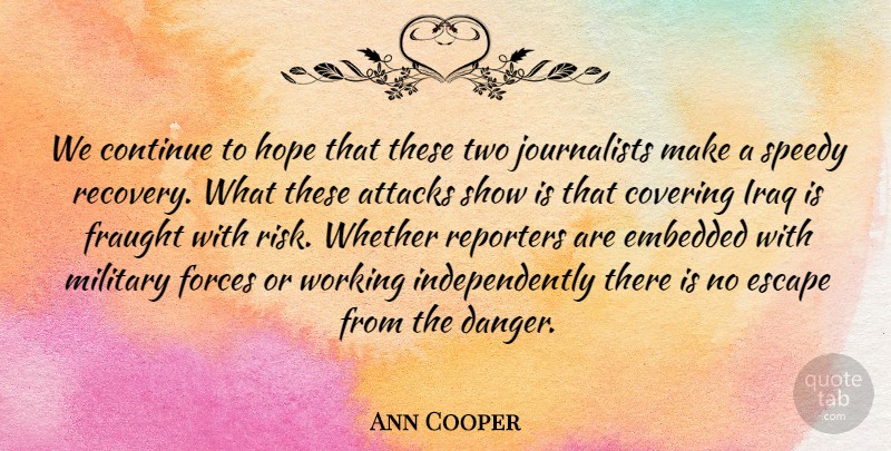 Ann Cooper Quote About Attacks, Continue, Covering, Embedded, Escape: We Continue To Hope That...