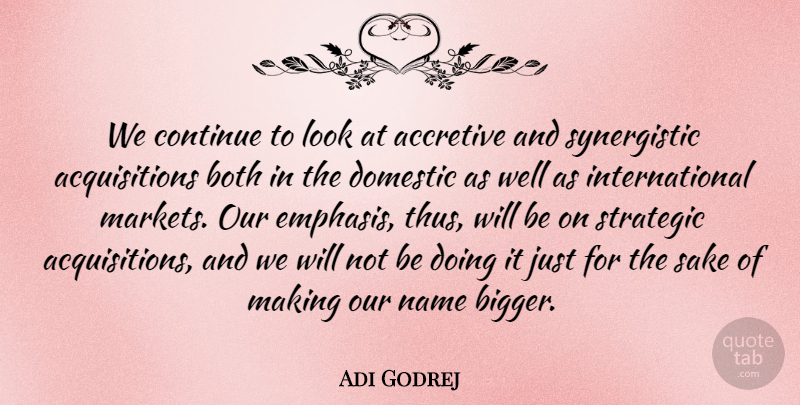 Adi Godrej Quote About Both, Domestic, Sake, Strategic: We Continue To Look At...