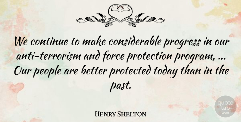 Henry Shelton Quote About Continue, Force, People, Progress, Protected: We Continue To Make Considerable...