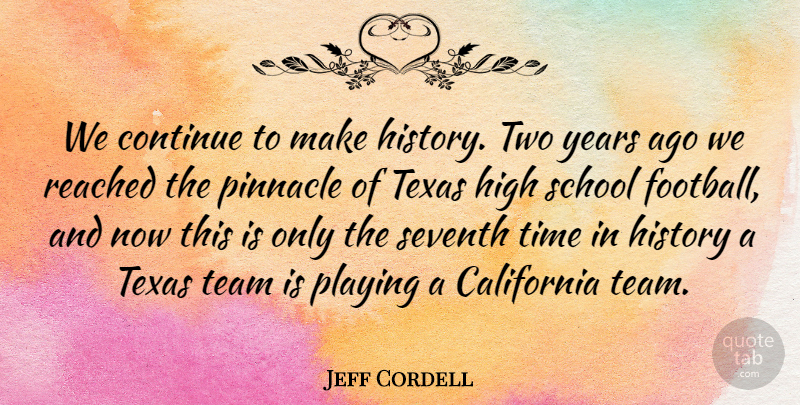 Jeff Cordell Quote About California, Continue, Football, High, History: We Continue To Make History...
