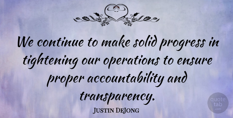 Justin DeJong Quote About Continue, Ensure, Operations, Progress, Proper: We Continue To Make Solid...