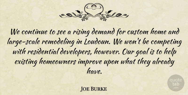 Joe Burke Quote About Competing, Continue, Custom, Demand, Existing: We Continue To See A...