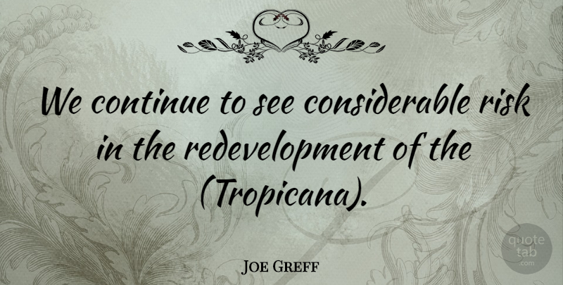 Joe Greff Quote About Continue, Risk: We Continue To See Considerable...