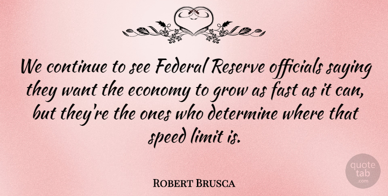 Robert Brusca Quote About Continue, Determine, Economy, Fast, Federal: We Continue To See Federal...