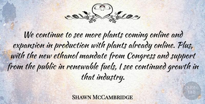 Shawn McCambridge Quote About Coming, Congress, Continue, Continued, Ethanol: We Continue To See More...