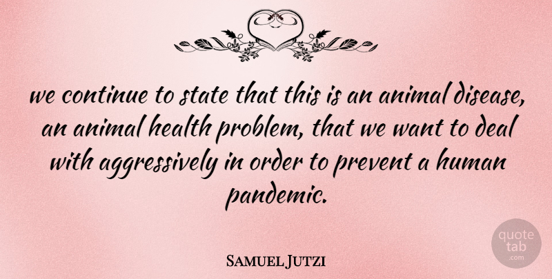 Samuel Jutzi Quote About Animal, Continue, Deal, Health, Human: We Continue To State That...