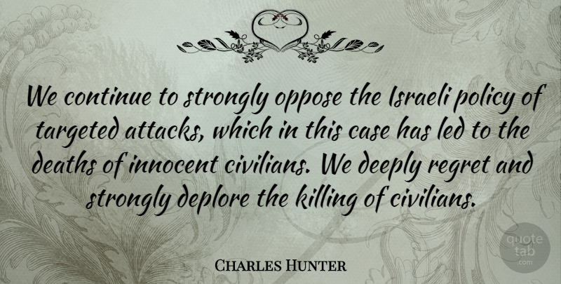 Charles Hunter Quote About Case, Continue, Deaths, Deeply, Innocent: We Continue To Strongly Oppose...