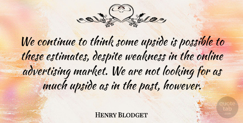 Henry Blodget Quote About Advertising, Continue, Despite, Looking, Online: We Continue To Think Some...