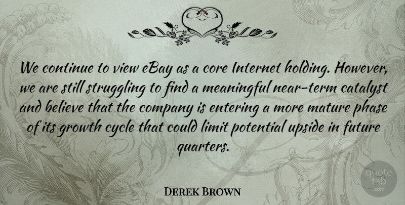 Derek Brown Quote About Believe, Catalyst, Company, Continue, Core: We Continue To View Ebay...
