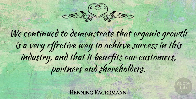 Henning Kagermann Quote About Achieve, Benefits, Continued, Effective, Growth: We Continued To Demonstrate That...