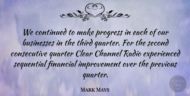 Mark Mays Quote About Businesses, Channel, Clear, Continued, Financial: We Continued To Make Progress...