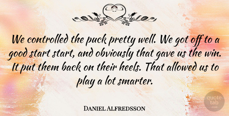 Daniel Alfredsson Quote About Allowed, Controlled, Gave, Good, Obviously: We Controlled The Puck Pretty...