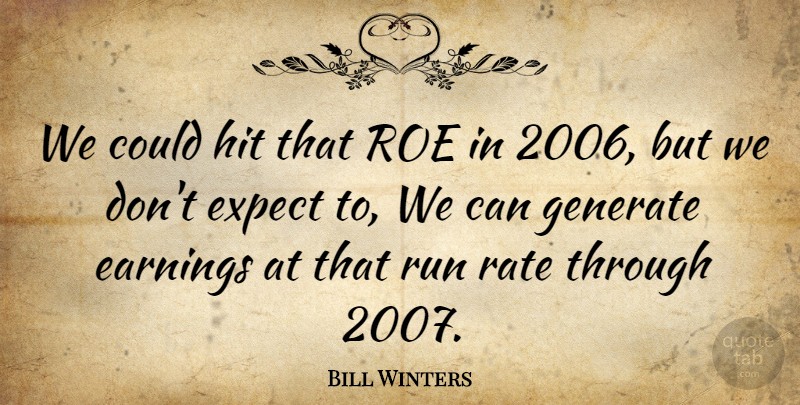 Bill Winters Quote About Earnings, Expect, Generate, Hit, Roe: We Could Hit That Roe...