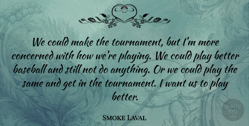 Smoke Laval Quote About Baseball, Concerned: We Could Make The Tournament...