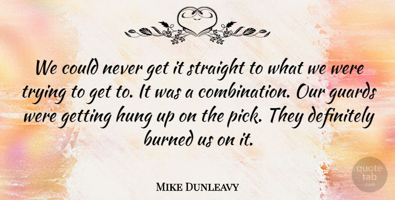 Mike Dunleavy Quote About Burned, Definitely, Guards, Hung, Straight: We Could Never Get It...