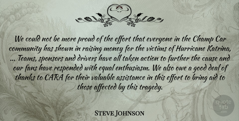 Steve Johnson Quote About Action, Affected, Aid, Assistance, Bring: We Could Not Be More...