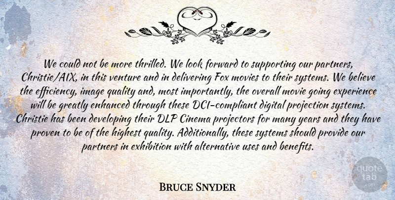 Bruce Snyder Quote About Believe, Cinema, Delivering, Developing, Digital: We Could Not Be More...