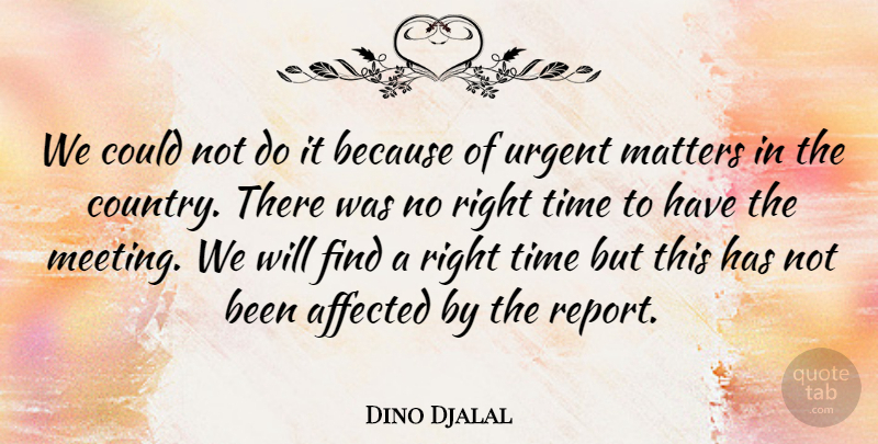 Dino Djalal Quote About Affected, Matters, Time, Urgent: We Could Not Do It...