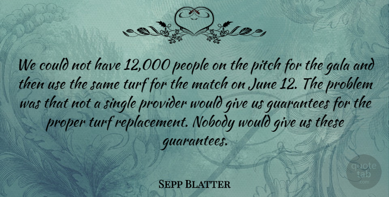 Sepp Blatter Quote About Guarantees, June, Match, Nobody, People: We Could Not Have 12...