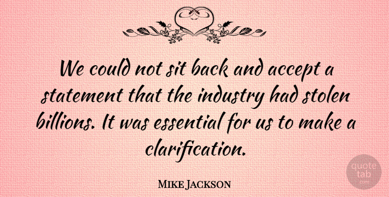 Mike Jackson Quote About Accept, Essential, Industry, Sit, Statement: We Could Not Sit Back...